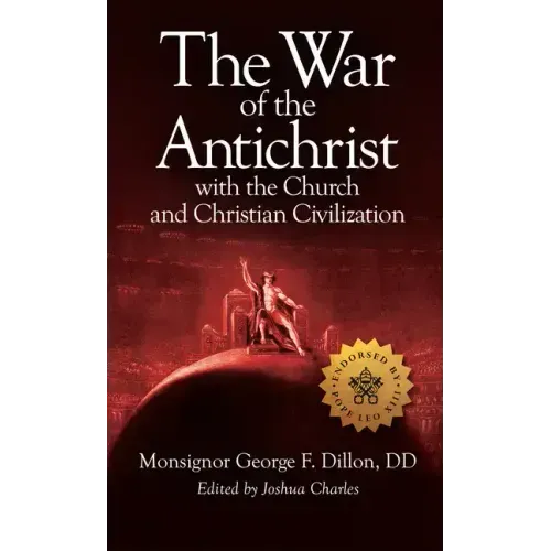 The War of the Antichrist with the Church and Christian Civilization