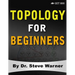 Topology for Beginners: A Rigorous Introduction to Set Theory, Topological Spaces, Continuity, Separation, Countability, Metrizability, Compac
