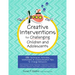 Creative Interventions for Challenging Children & Adolescents: 186 Techniques, Activities, Worksheets & Communication Tips to Change Behaviors