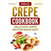 Crepe Cookbook: Delicious Crepe Recipes Made Easy