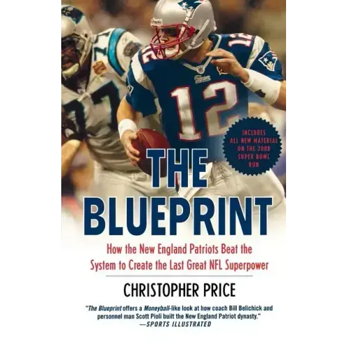 The Blueprint: How the New England Patriots Beat the System to Create the Last Great NFL Superpower