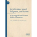 Socialization, Moral Judgment, and Action: A Sociological Dual-Process Model of Outcomes