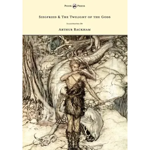 Siegfried & The Twilight of the Gods - The Ring of the Nibelung - Volume II - Illustrated by Arthur Rackham