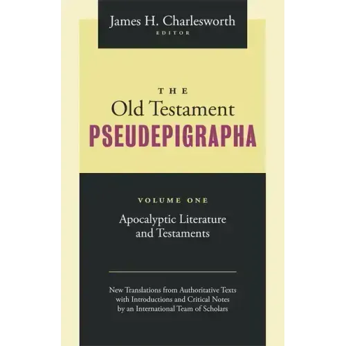 The Old Testament Pseudepigrapha, Volume 1: Apocalyptic Literature and Testaments