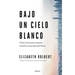 Bajo Un Cielo Blanco: Cómo Los Humanos Estamos Creando La Naturaleza del Futuro
