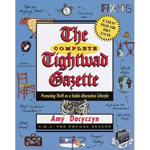 The Complete Tightwad Gazette: Promoting Thrift as a Viable Alternative Lifestyle