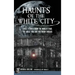Haunts of the White City: Ghost Stories from the World's Fair, the Great Fire and Victorian Chicago