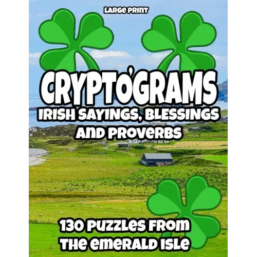 Cryptograms - Irish Sayings, Blessing and Proverbs: LARGE PRINT Cryptogram Puzzles from Ireland for Adults