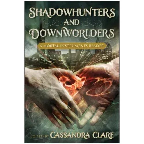 Shadowhunters and Downworlders: A Mortal Instruments Reader