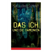 Das Ich und die Dämonien: Die physiologischen Grundlagen zur Erkenntnistheorie - Das Ich, Individuum und Persönlichkeit, Die Geburt des Weltalls