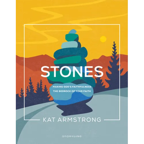 Stones: Making God's Faithfulness the Bedrock of Your Faith
