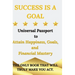 Success is a Goal - Universal Passport to Attain Happiness, Goals, and Financial Mastery