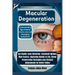 Macular Degeneration: Understanding Age-Related Vision Loss and Managing Symptoms: Eye Health, Early Detection, Treatment Options, Risk Fact