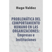 Problemática Del Comportamiento Humano En Las Organizaciones: Empresas e Instituciones