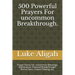 500 Powerful Prayers For uncommon Breakthrough.: Prayer Points For Uncommon Blessings, Deliverance, Financial Breakthrough, Divine Favor, Instant Heal