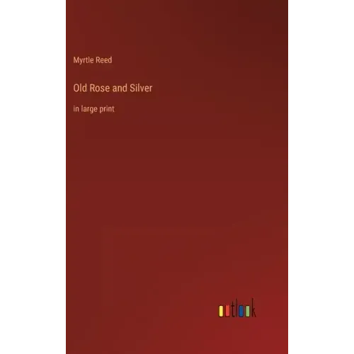 Old Rose and Silver: in large print