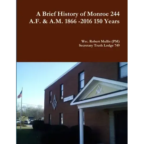 A History of Monroe 244 A.F. & A.M. 1866 -2016 150 Years