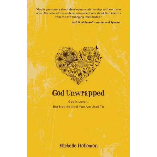 God Unwrapped: God Is Love...but Not the Kind You Are Used to