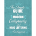 The simple Guide to Modern Calligraphy and Hand Lettering for Beginner: Learn to Letter, A Hand Lettering Workbook with Tips, Techniques, Practice Pag