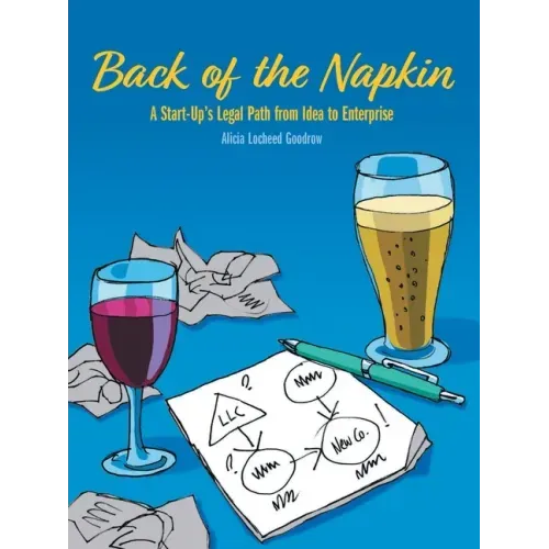 Back of the Napkin: A Start-Up's Legal Path from Idea to Enterprise