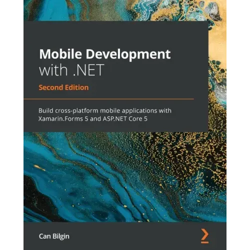Mobile Development with .NET - Second Edition: Build cross-platform mobile applications with Xamarin.Forms 5 and ASP.NET Core 5