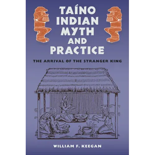Taíno Indian Myth and Practice: The Arrival of the Stranger King