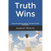 Truth Wins: Conquering Spiritual Warfare Through Christian Apologetics