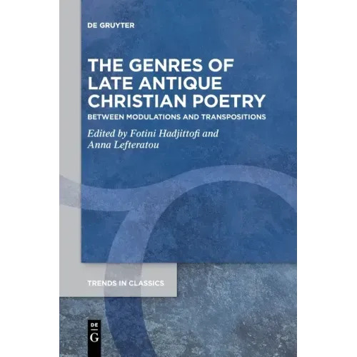 The Genres of Late Antique Christian Poetry: Between Modulations and Transpositions