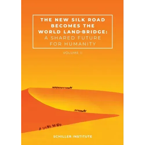 The New Silk Road Becomes the World Land-Bridge, vol 2: A Shared Future for Humanity