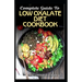 Complete Guide To Low Oxalate Diet Cookbook: Homemade, Quick and Easy Recipes and meal plans on Low oxalate foods to keep your internal organs safe an
