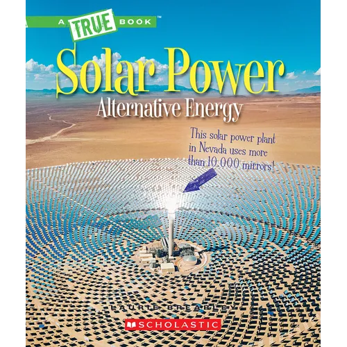 Solar Power: Capturing the Sun's Energy (a True Book: Alternative Energy)