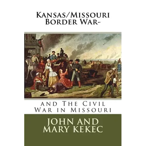 The Kansas/Missouri Border War-: and The Civil War in Missouri