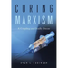 Curing Marxism: A Crippling and Deadly Disease