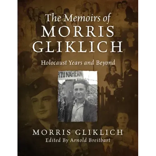 The Memoirs of Morris Gliklich: Holocaust Years and Beyond