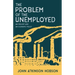 The Problem of the Unemployed - An Enquiry and an Economic Policy