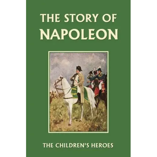 The Story of Napoleon (Yesterday's Classics)