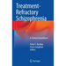Treatment-Refractory Schizophrenia: A Clinical Conundrum