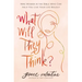 What Will They Think?: Nine Women in the Bible Who Can Help You Live Your Life Boldly