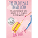 The Solo Female Travel Book: Tips and Inspiration for Women Who Want to See the World on Their Own Terms