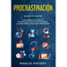 Procrastinación: La Guía Definitiva Para Vencer La Procrastinación, Superar La Pereza, Cambiar Los Malos Hábitos Y Aumentar Su Productividad