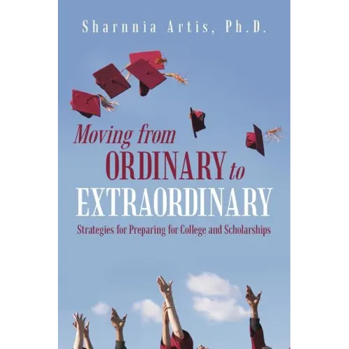 Moving from Ordinary to Extraordinary: Strategies for Preparing for College and Scholarships