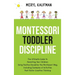 Montessori Toddler Discipline: The Ultimate Guide to Parenting Your Children Using Positive Discipline the Montessori Way, Including Examples of Acti