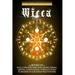Wicca: 5 BOOKS IN 1: Wicca for Beginners, Spellbooks, Herbal, Crystal, Candle Magic. Complete Guide to Become an Advanced Practitioner