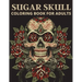 Sugar Skull Coloring Book For Adults: The day of the dead coloring book which encourage you to overcome many challenges