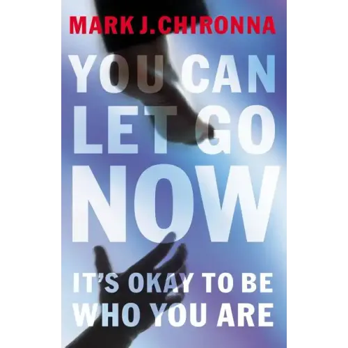 You Can Let Go Now: It's Okay to Be Who You Are