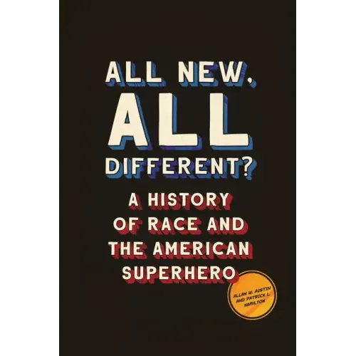 All New, All Different?: A History of Race and the American Superhero