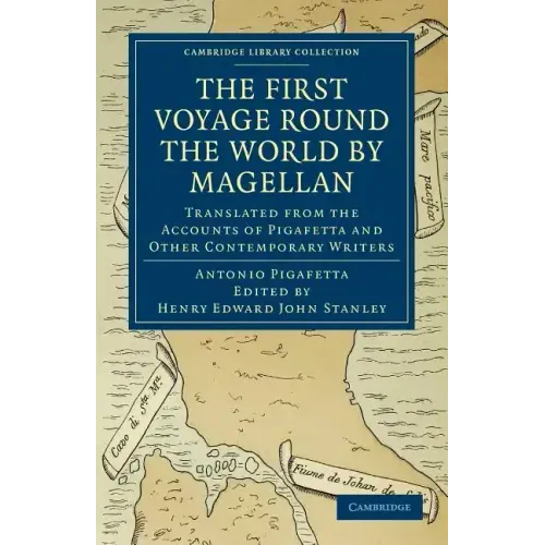 First Voyage Round the World by Magellan: Translated from the Accounts of Pigafetta and Other Contemporary Writers