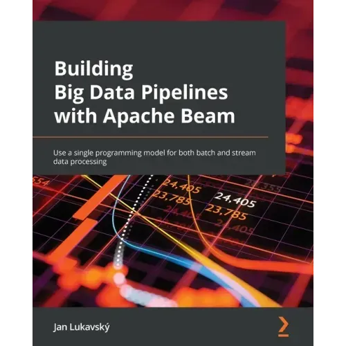 Building Big Data Pipelines with Apache Beam: Use a single programming model for both batch and stream data processing
