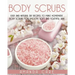 Body Scrubs: Easy And Natural DIY Recipes To Make Homemade Body Scrubs For Smooth, Soft And Youthful Skin