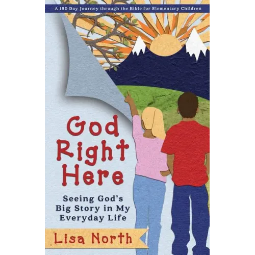 God Right Here: Seeing God's Big Story in My Everyday Life